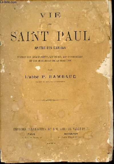 Vie de Saint Paul apotre des nations d'aprs les livres saints, les pres, les interprtes et les monuments de la tradition.