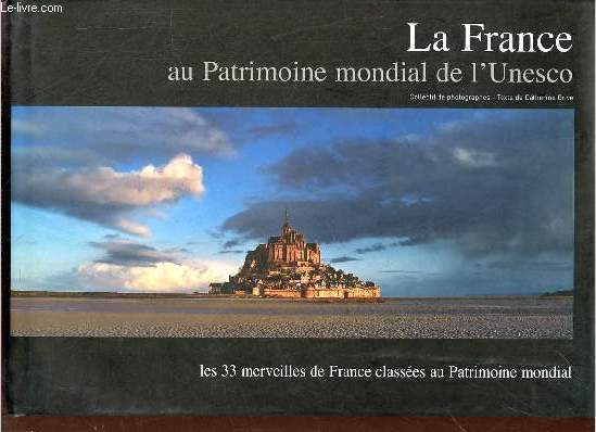La France au patrimoine mondial de l'Unesco - les 33 merveilles de France classes au Patrimoine mondial.