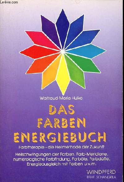 Das farben energiebuch farbtherapie die heilmethode der zukunft heilschwingungen der farben,farb-meridiane,numerologische farbfindung,farble,farbdPufte,energieausgleich mit farben u.v.m.