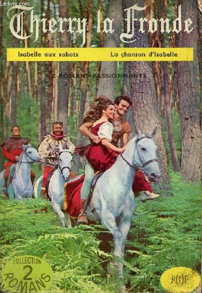 Thierry la Fronde - Isabelle aux sabots - la chanson d'Isabelle - 2 romans passionnants - Collection 2 romans.