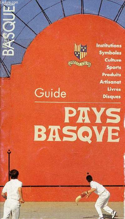 Guide Pays Basque - institutions, symboles,culture, sport, produits, artisanat, livres, disques.
