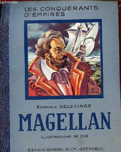 Magellan qui le premier fit le tour de la terre - Les conqurants d'empires.