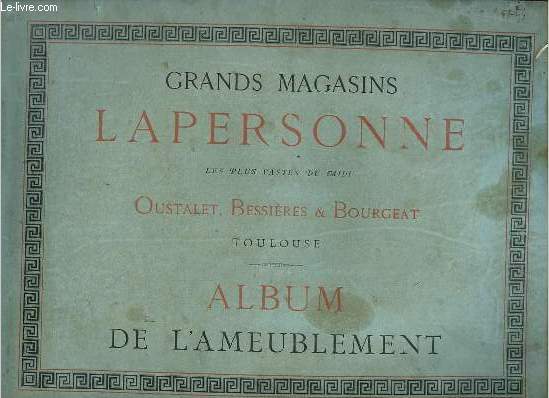 Grands magasins Lapersonne les plus vastes du midi Oustalet, Bessires & Bourgeat Toulouse - Album de l'ameublement.