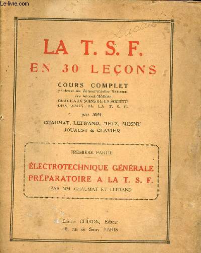 La T.S.F. en 30 leons cours complet - Premire partie : Electrotechnique gnrale prparatoire  la T.S.F.