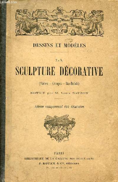 Dessins et modles - La sculpture dcorative (statues,groupes,bas-reliefs) - Collection Bibliothque de la gazette des beaux-arts.