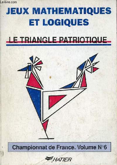 La Fdration Franaise des Jeux Mathmatiques prsente le triangle patriotique Championnat International de Frane des jeux mathmatiques et logiques volume 6.