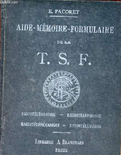 Aide-mmoire-formulaire de la T.S.F. thorique et pratique - radiotlgraphie - radiotlphonie - radiotlmcanique - radiotlvision - dition 1926.