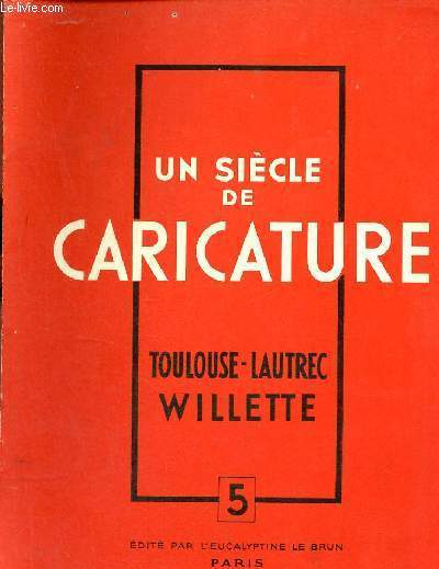 Un sicle de caricature n5 : Toulouse-Lautrec Willette.