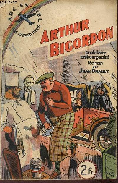 Arthur Bigordon proltaire embourgeois - roman - Collection arc-en-ciel.