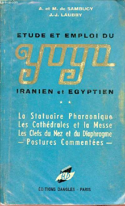 Yoya iranien et gyptien - tome 2 : tudes sur le statuaire pharaonique, les cathdrales et la messe, les clefs du nez et du diaphragme.