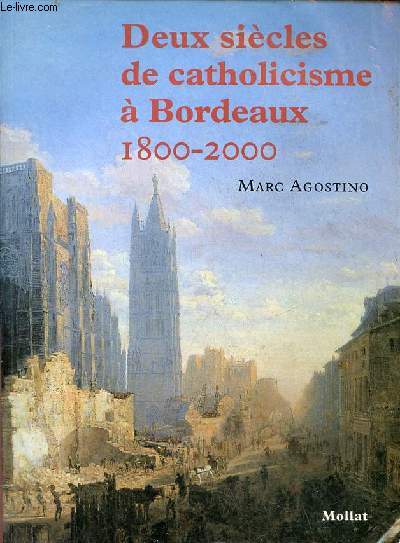 Deux sicles de catholicisme  Bordeaux 1800 - 2000 .