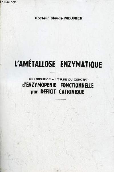 L'amtallose enzymatique - contribution  l'tude du concept d'enzymopenie fonctionnelle par deficit cationique.