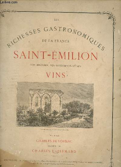 Les richesses gastronomiques de la France - Saint-Emilion son histoire, ses monuments et ses vins.