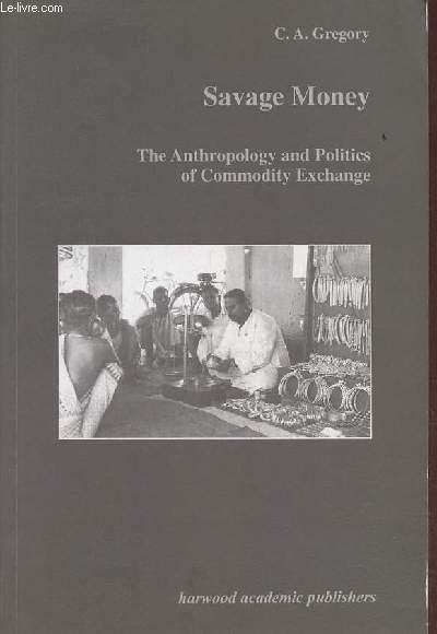 Savage Money - The Anthropology and Politics of Commodity Exchange.