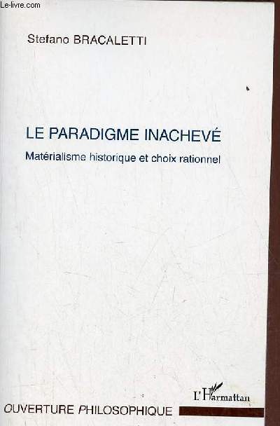 La paradigme inachev matrialisme historique et choix rationnel - Collection ouverture philosophique.