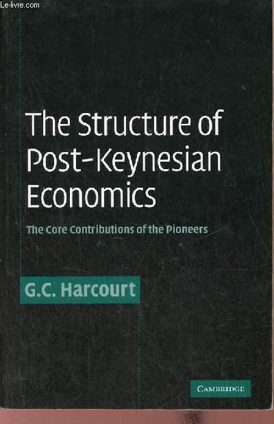 The structure of Post-Keynesian Economics the core contributions of the pioneers.