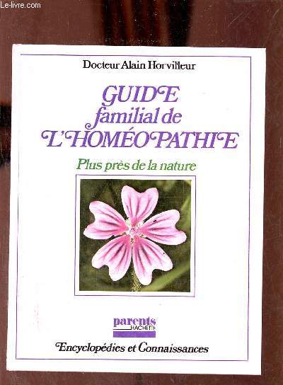 Guide familial de l'homopathie plus prs de la nature - Collection Encyclopdies et Connaissances.