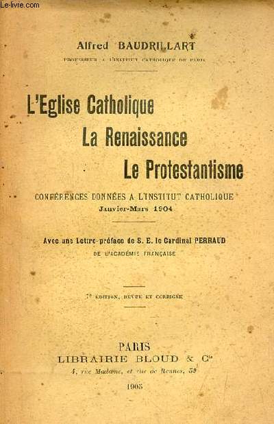 L'glise catholique la renaissance le protestantisme confrences donnes  l'institut catholique janvier-mars 1904 - 7e dition revue et corrige.