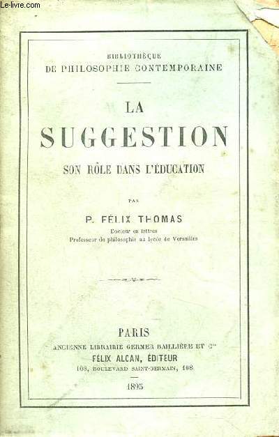 La suggestion son rle dans l'ducation - Collection de bibliothque de philosophie contemporaine.