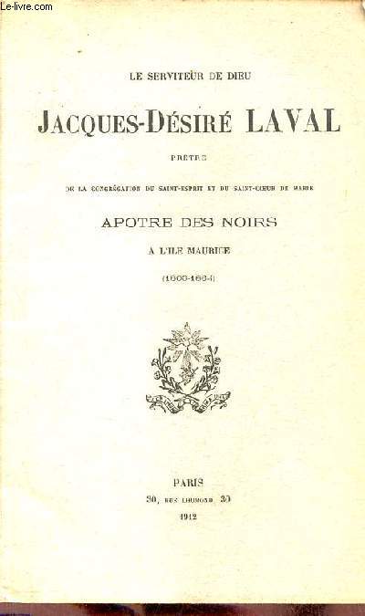 Le serviteur de Dieu Jacques-Dsir Laval prtre de la congrgation du saint-esprit et du saint-coeur de Marie apotre des noirs  l'Ile Maurice (1803-1864).