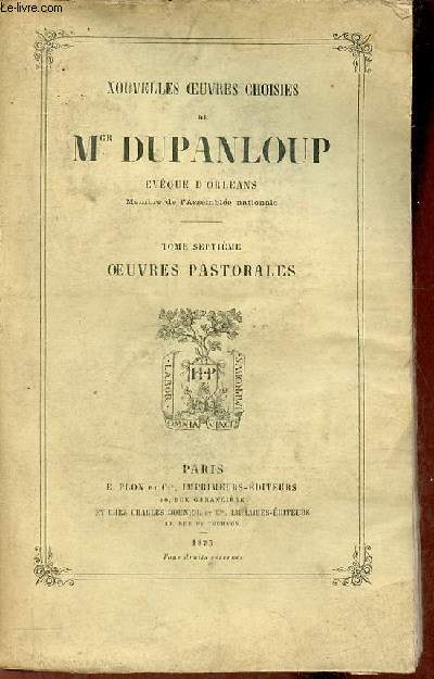 Nouvelles oeuvres choisies de Mgr Dupanloup vque d'Orlans - Tome 7 : Oeuvres pastorales.
