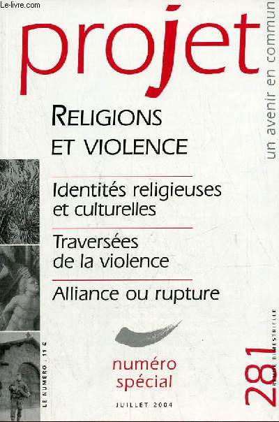 Projet n281 juillet 2004 numro spcial - Religions et violence - identits religieuses et culturelles - traverses de la violence - alliance ou rupture.