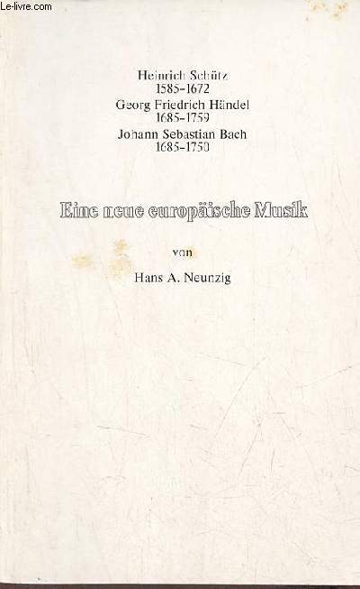Heinrich Schtz 1585-1672 Georg Friedrich Hndel 1685-1759 Johann Sebastian Bach 1685-1750 - Eine neue europische Musik.
