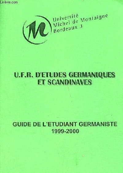Universit Michel de Montaigne Bordeaux 3 - U.F.R. d'tudes germaniques et scandinaves - Guide de l'tudiant germaniste 1999-2000.