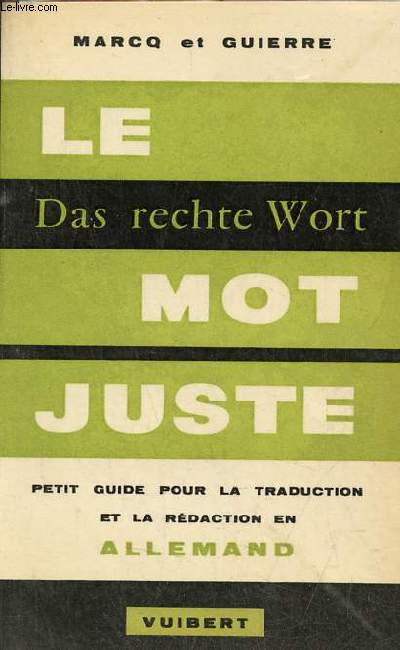 Das rechte wort - le mot juste - petit guide pour la traduction et la rdaction en allemand.