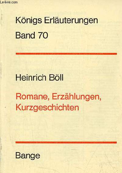 Erluterungen zu Heinrich Blls Romanen, erzhlungen und kurzgeschichten - 3.auflage - Knigs Erluterungen band 70.