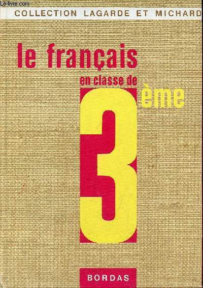 Le franais en classe de 3e - nouveau programme classique moderne technique - Collection Lagarde et Michard.