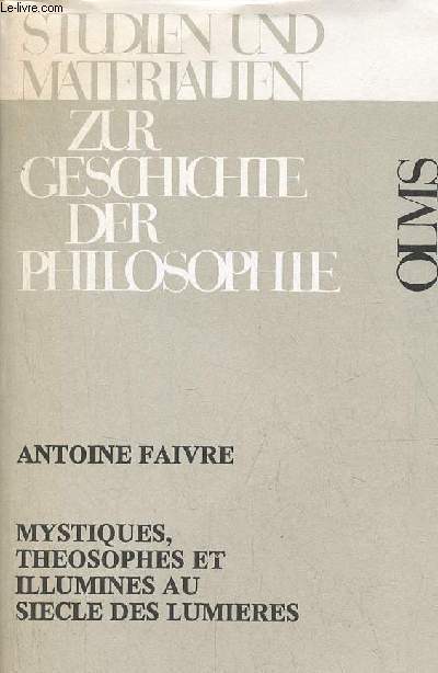Mystiques, theosophes et illumins au sicle des lumires - Studien und materialien zur geschichte der philosophie.