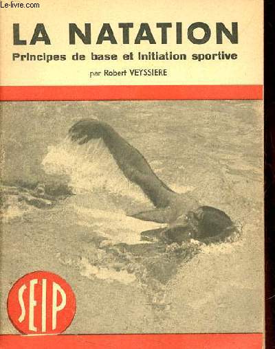 La natation principes de base et initiation sportive mthodes modernes d'enseignement.