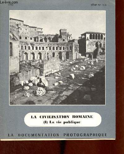 La civilisation romaine (II) la vie publique - La documentation photographique srie 106.