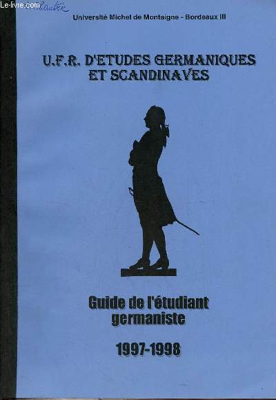 Universit Michel de Montaigne Bordeaux III - U.F.R. d'tudes germaniques et scandinaves - guide de l'tudiant germaniste 1997-1998.