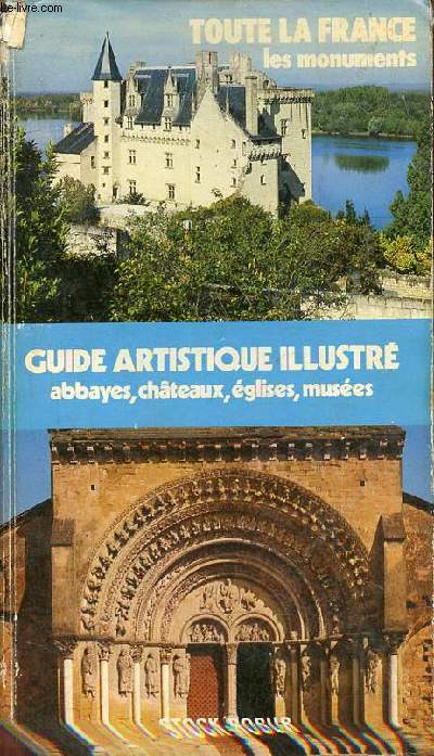 Toute la France les monuments - Guide artistique illustr abbayes, chteaux, glises, muses.
