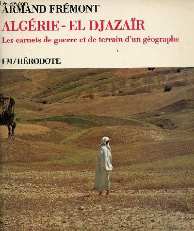 Algrie - El Djazar les carnets de guerre et de terrain d'un gographe - Collection Hrodote.