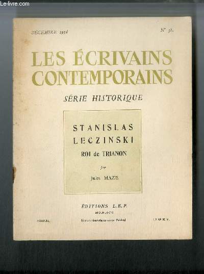 Les crivains contemporains Srie historique n 38 - Stanislas Leczinski roi de Trianon par Jules Maze