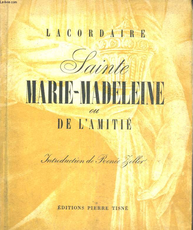 Sainte Marie-Madeleine ou de l'amiti. Introduction de Ren Zeller