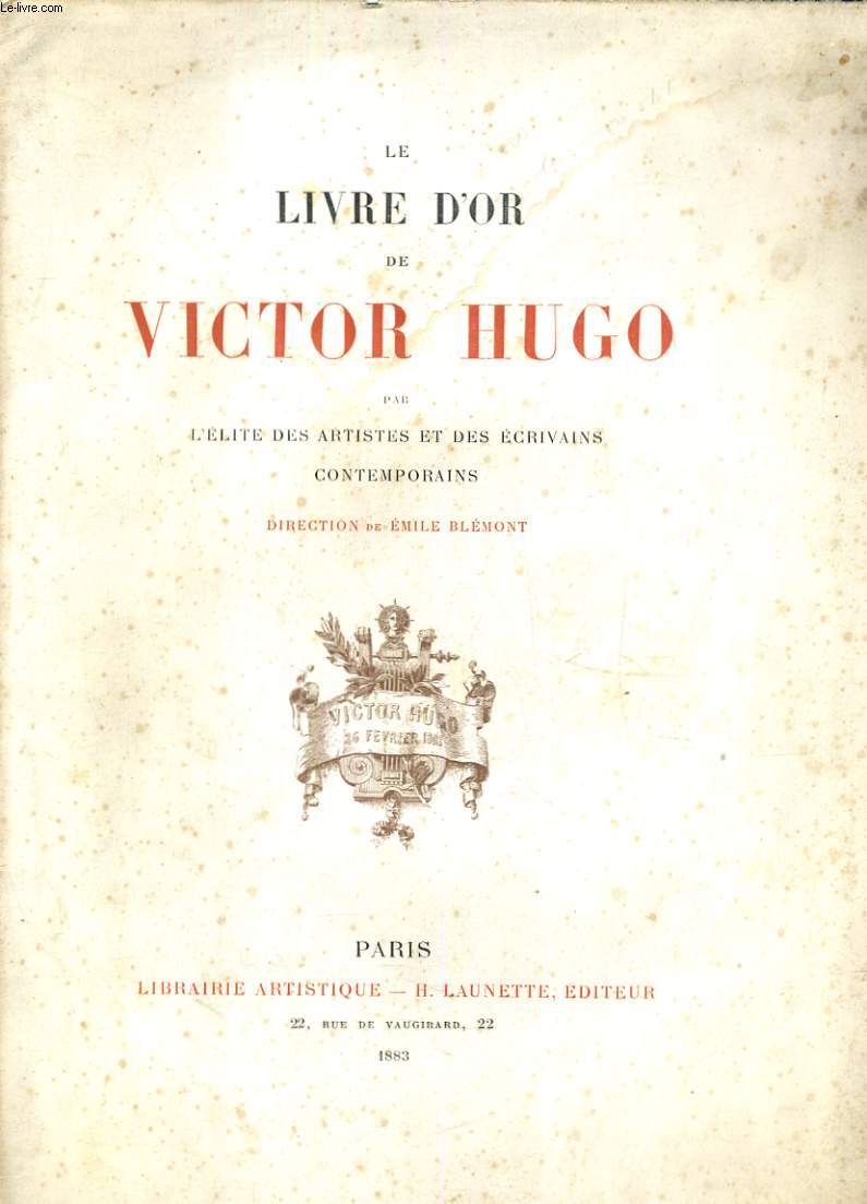 Le livre d'or de Victor Hugo par l'lite des artistes et des crivains contemporains. Direction de Emile Blmont