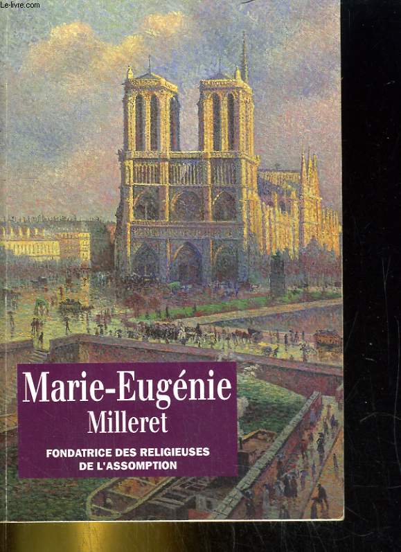 Marie-Eugnie Milleret - Fondatrice des Religieuses de l'Assomption - 1817-1898