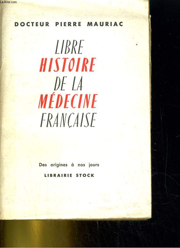 Libre histoire de la mdecine franaise. des origines  nos jours