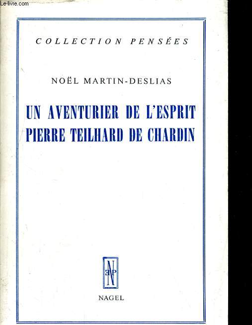 Un aventurier de l'esprit Pierre Teilhard de Chardin
