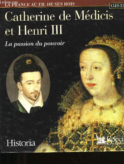 CATHERINE DE MEDICIS ET HENRI III. LA PASSION DU POUVOIR.