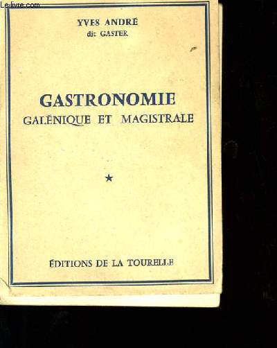 GASTRONOMIE GALENIQUE ET MAGISTRALE TOME 1.