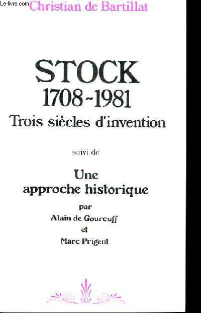 STOCK. 1708-1981. TROIS SIECLE D'INVENTION SUIVI DE UNE APPROCHE HISTORIQUE.