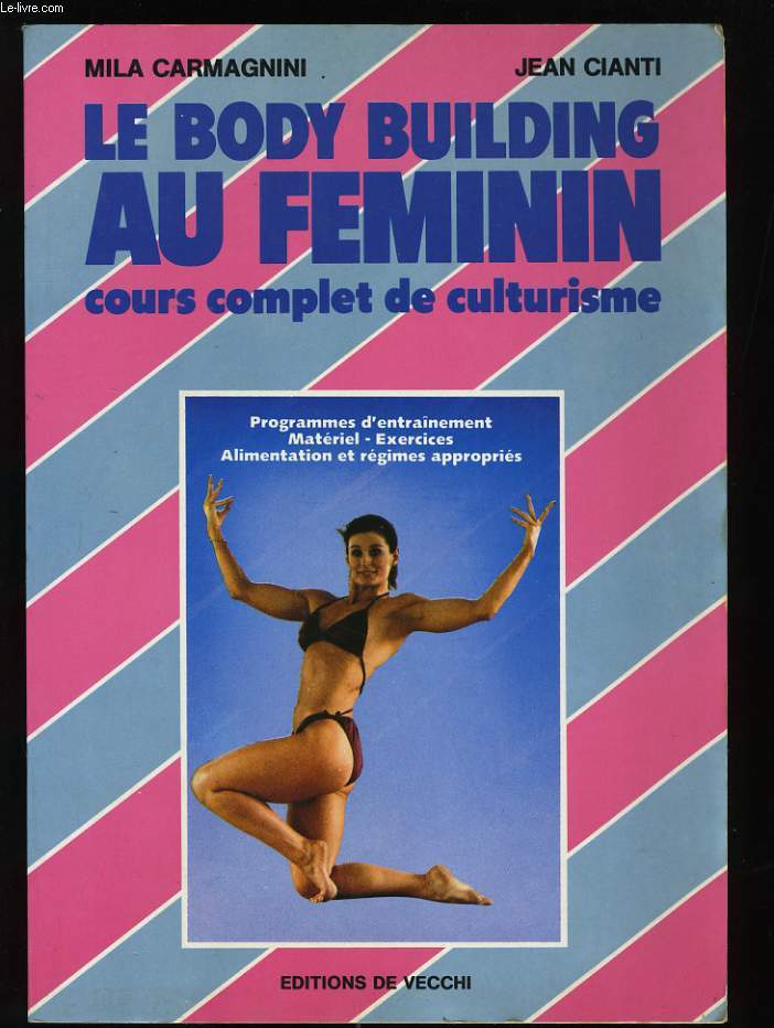 LE BODY BUILDING AU FEMININ. COURS COMPLET DE CULTURISME.