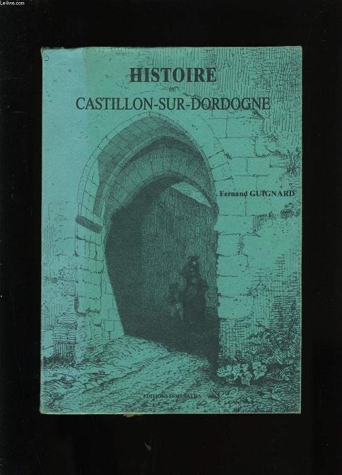 HISTOIRE DE CASTILLON-SUR-DORDOGNE ET LA REGION CASTILLONNAISE.