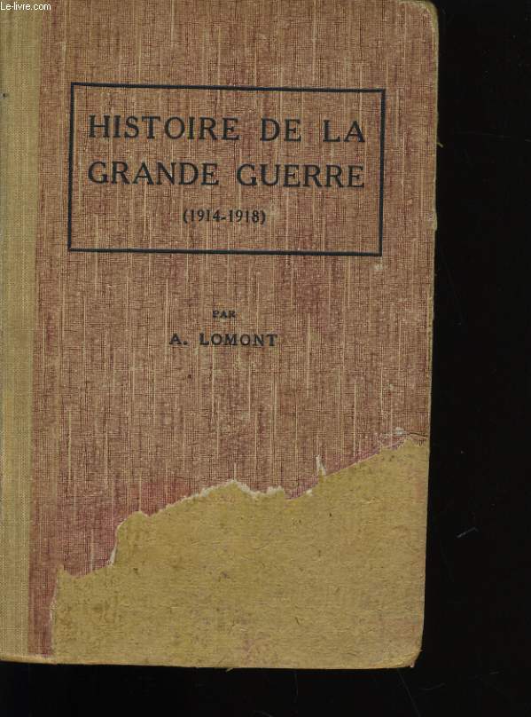 HISTOIRE DE LA GRANDE GUERRE. AOUT 1914 - NOVEMBRE 1918.