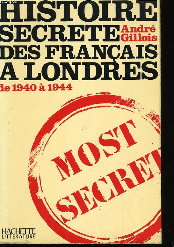 HISTOIRE SECRETE DES FRANCAIS A LONDRES DE 1940 A 1944.